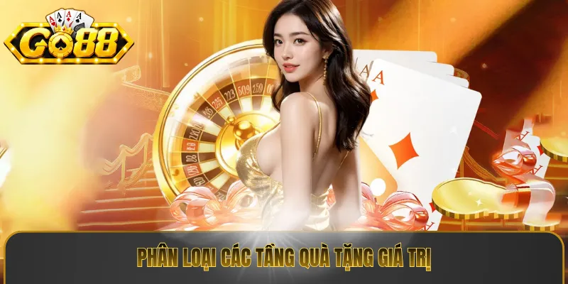 Phân loại các tầng quà tặng giá trị